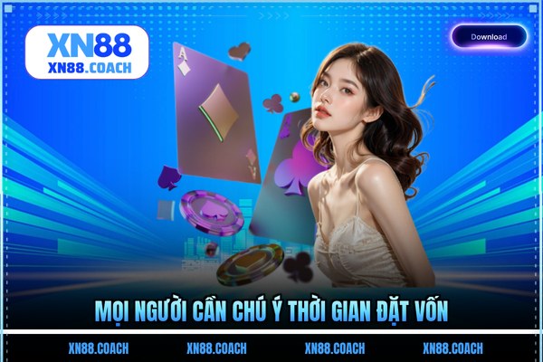 Mọi người cần chú ý thời gian đặt vốn