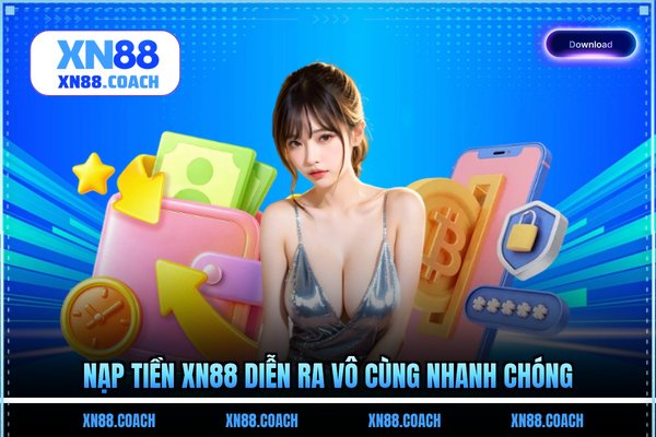 Nạp tiền XN88 diễn ra vô cùng nhanh chóng