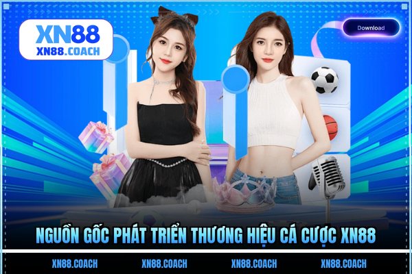 Nguồn gốc phát triển thương hiệu cá cược XN88