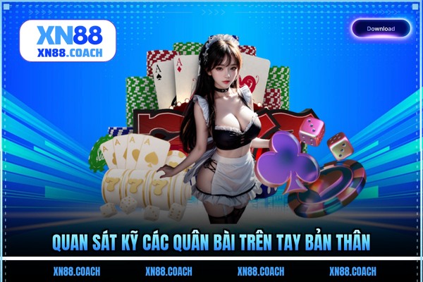 Quan sát kỹ các quân bài trên tay bản thân