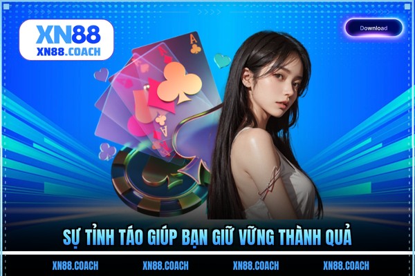 Sự tỉnh táo giúp bạn giữ vững thành quả